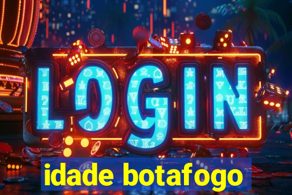 idade botafogo